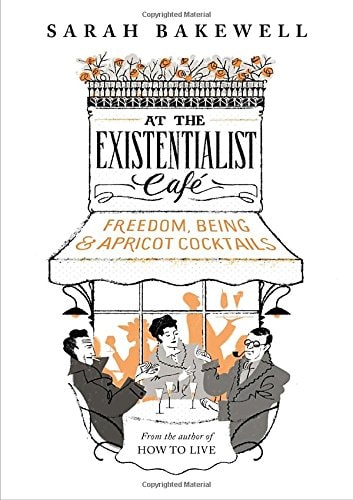 At the Existentialist Café: Freedom, Being and Apricot Cocktails