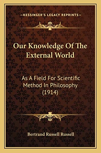 Our Knowledge Of The External World: As A Field For Scientific Method In Philosophy (1914)