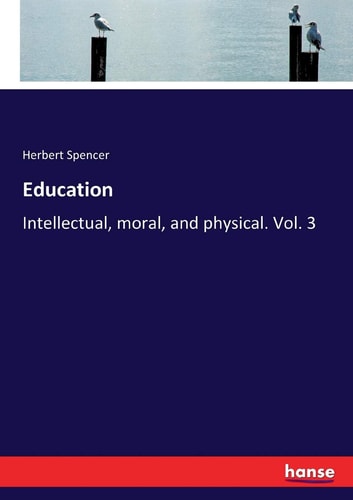 Education: Intellectual, moral, and physical. Vol. 3