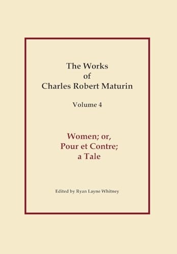 Works of Charles Robert Maturin, Vol. 4: Women