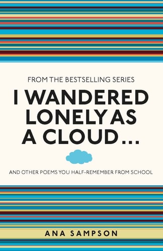 I Wandered Lonely as a Cloud: ...And Other Poems You Half-Remember from School