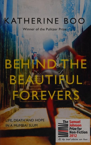 Behind the Beautiful Forevers: Life, Death and Hope in a Mumbai Slum