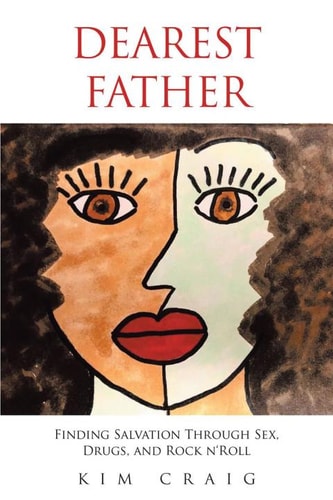 DEAREST FATHER: Finding Salvation Through Sex, Drugs, and Rock n`Roll