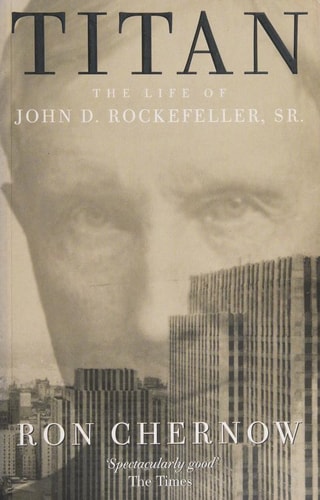 Titan the Life of John D. Rockefeller, Sr.