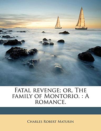 Fatal revenge; or, The family of Montorio.: A romance.