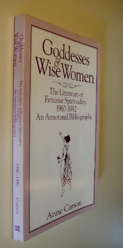 Goddesses and Wise Women: The Literature of Feminist Spirituality 1980-1992, an Annotated Bibliography
