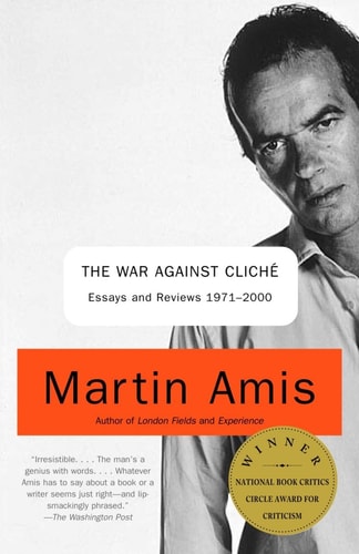 The War Against Cliché : Essays and Reviews, 1971-2000