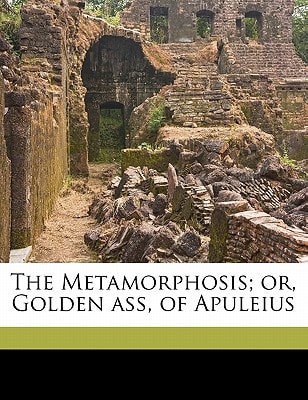 The Metamorphosis; or, Golden ass, of Apuleius