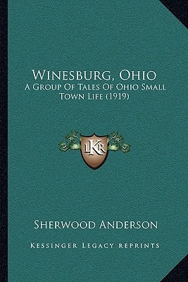 Winesburg, Ohio: A Group Of Tales Of Ohio Small Town Life (1919)