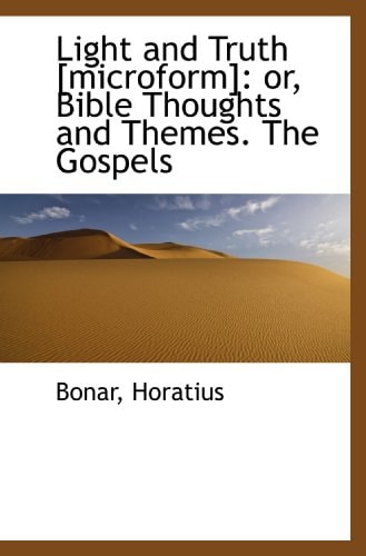 Light and Truth [microform]: or, Bible Thoughts and Themes. The Gospels
