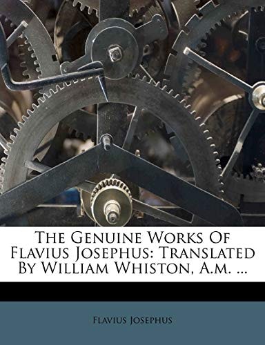 The Genuine Works Of Flavius Josephus: Translated By William Whiston, A.m. ...