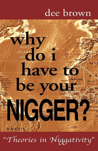 Why Do I Have To Be Your Nigger?: Theories in Niggativity
