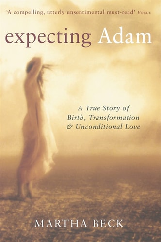 Expecting Adam : A True Story of Birth, Transformation and Unconditional Love