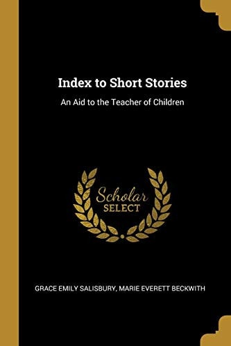 Index to Short Stories: An Aid to the Teacher of Children