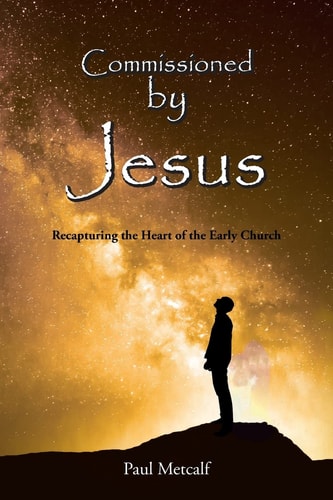 Commissioned By Jesus: Recapturing the Heart of the Early Church