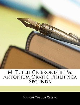 M. Tullii Ciceronis in M. Antonium Oratio Philippica Secunda (Latin Edition)