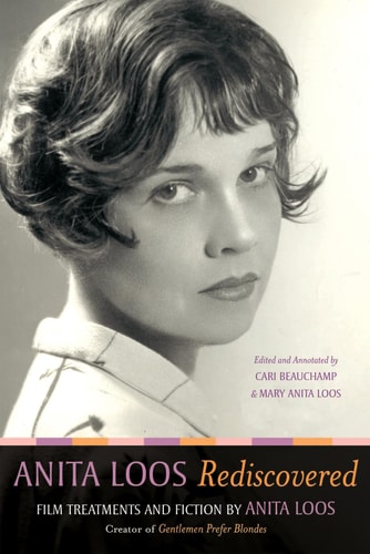 Anita Loos Rediscovered: Film Treatments and Fiction by Anita Loos, Creator of Gentlemen Prefer Blondes