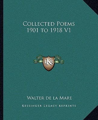 Collected Poems 1901 to 1918 V1