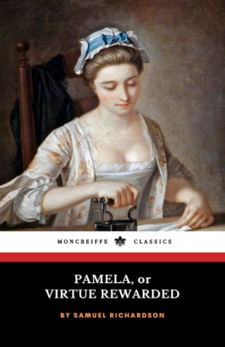Pamela, or Virtue Rewarded: The 1740 English Literary Classic Novel (Annotated)