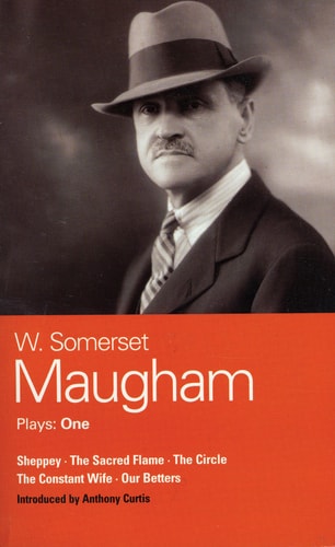 Maugham Plays: One: Sheppey, the Sacred Flame, the Circle, the Constant Wife, and Our Betters