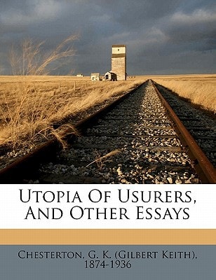 Utopia of usurers, and other essays