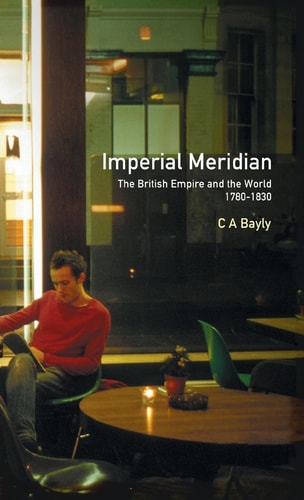 Imperial Meridian The British Empire and the World 1780-1830