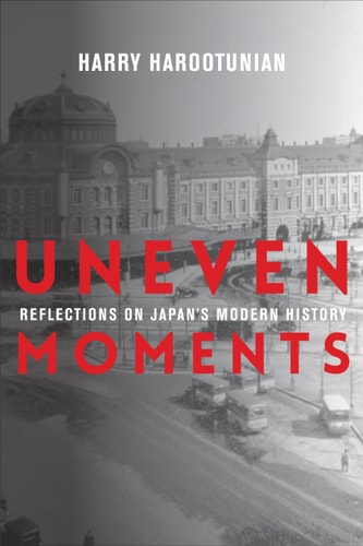 Uneven Moments: Reflections on Japan`s Modern History (Asia Perspectives: History, Society, and Culture)