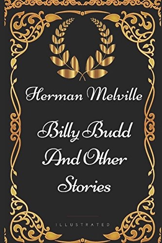 Billy Budd And Other Stories: By Herman Melville - Illustrated