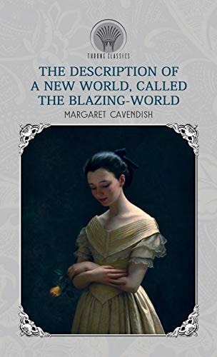 The Description of a New World, Called The Blazing-World (Throne Classics)