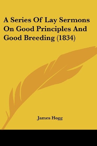 A Series Of Lay Sermons On Good Principles And Good Breeding (1834)