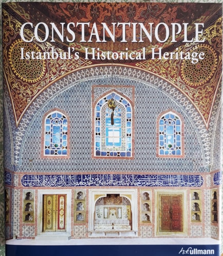 Constantinople Istanbul`s Historical Heritage
