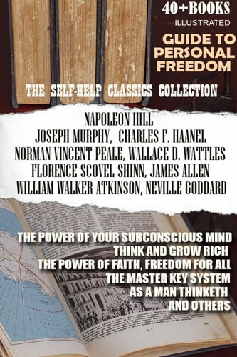 The Self-Help Classics Collection. Guide to Personal Freedom (40+ books). Illustrated