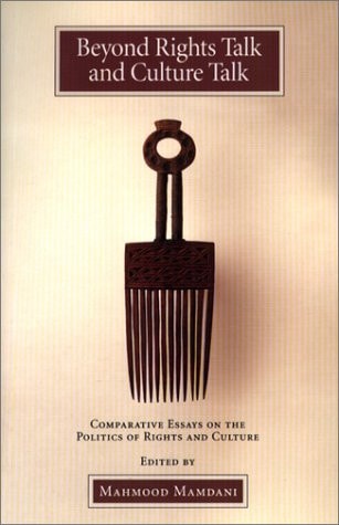 Beyond Rights Talk and Culture Talk: Comparative Essays on the Politics of Rights and Culture