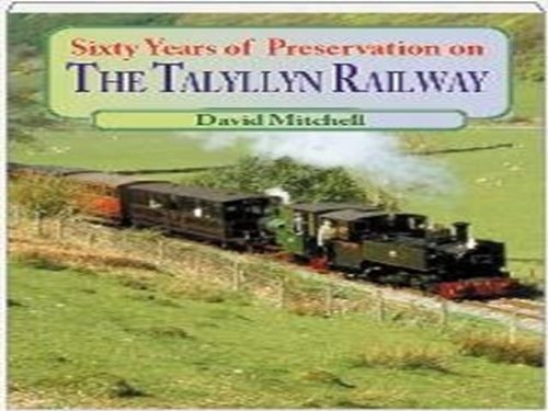 Sixty Years of Preservation on the Talyllyn Railway