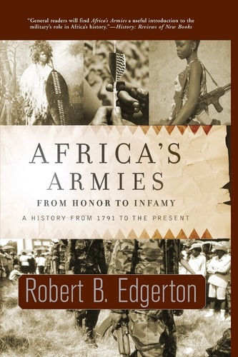 Africa`s Armies: From Honor To Infamy