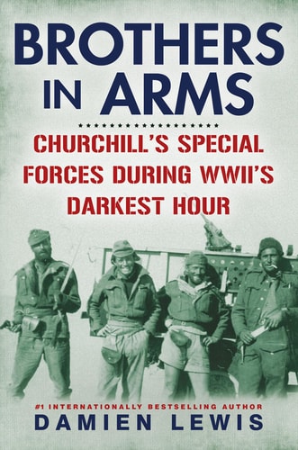 Brothers in Arms: Churchill`s Special Forces During WWII`s Darkest Hour