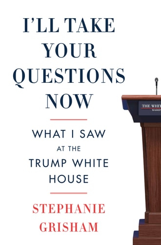 I`ll Take Your Questions Now: What I Saw at the Trump White House