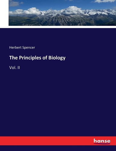 The Principles of Biology: Vol. II