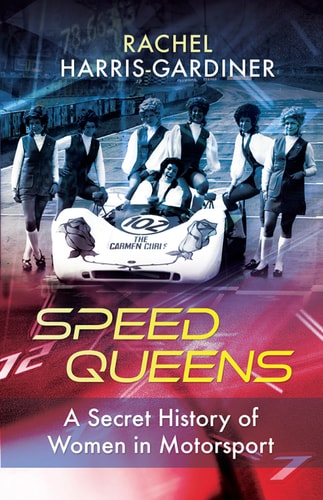 Speed Queens: A Secret History of Women in Motorsport