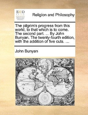 The pilgrim`s progress from this world, to that which is to come. The second part. ... By John Bunyan. The twenty-fourth edition, with the addition of five cuts. ...