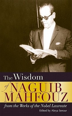 The Wisdom of Naguib Mahfouz: from the Works of the Nobel Laureate