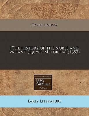 [The history of the noble and valiant Squyer Meldrum] (1683)