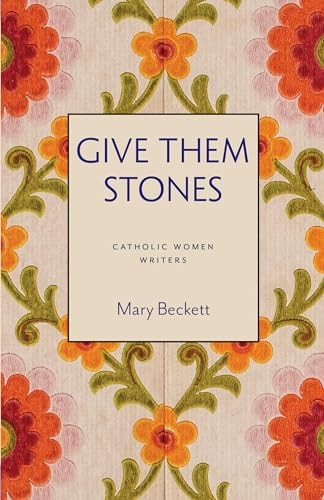 Give Them Stones (Catholic Women Writers)