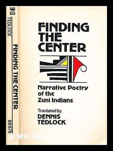 Finding the Center: Narrative Poetry of the Zuni Indians