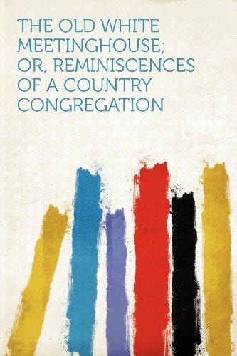 The Old White Meetinghouse; Or, Reminiscences of a Country Congregation