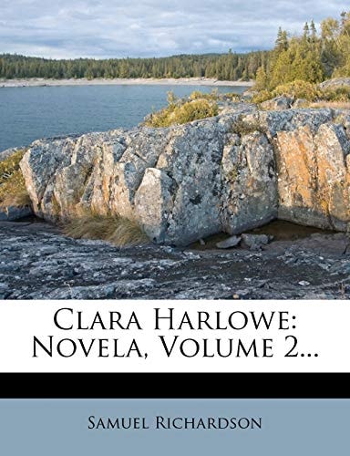 Clara Harlowe: Novela, Volume 2... (Spanish Edition)