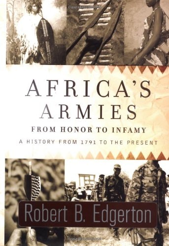 Africa`s Armies: From Honor to Infamy--A History from 1791 to the Present