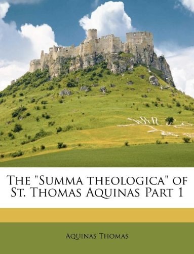 The "Summa theologica" of St. Thomas Aquinas Part 1