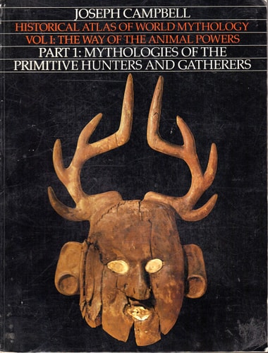 The Way of the Animal Powers Mythologies of the Primitive Hunters and Gatherers