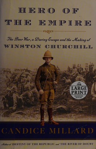 Hero of the Empire: The Boer War, a Daring Escape, and the Making of Winston Churchill